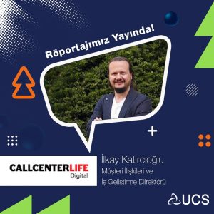 Müşteri İlişkileri ve İş Geliştirme Direktörü İlkay Katırcıoğlu’nun Call Center Life Dergisi ile yaptığı röportaj